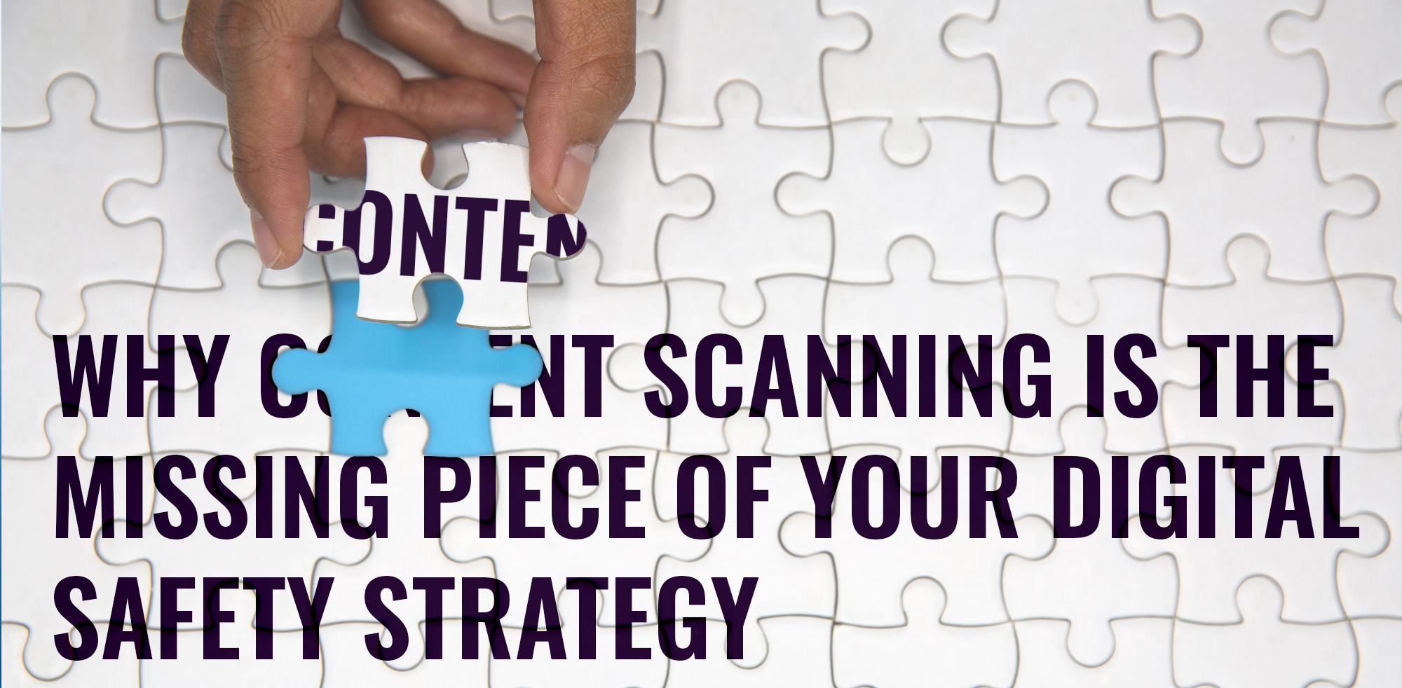 Content Scanning Person's hand placing the final piece of a digital safety strategy puzzle into place